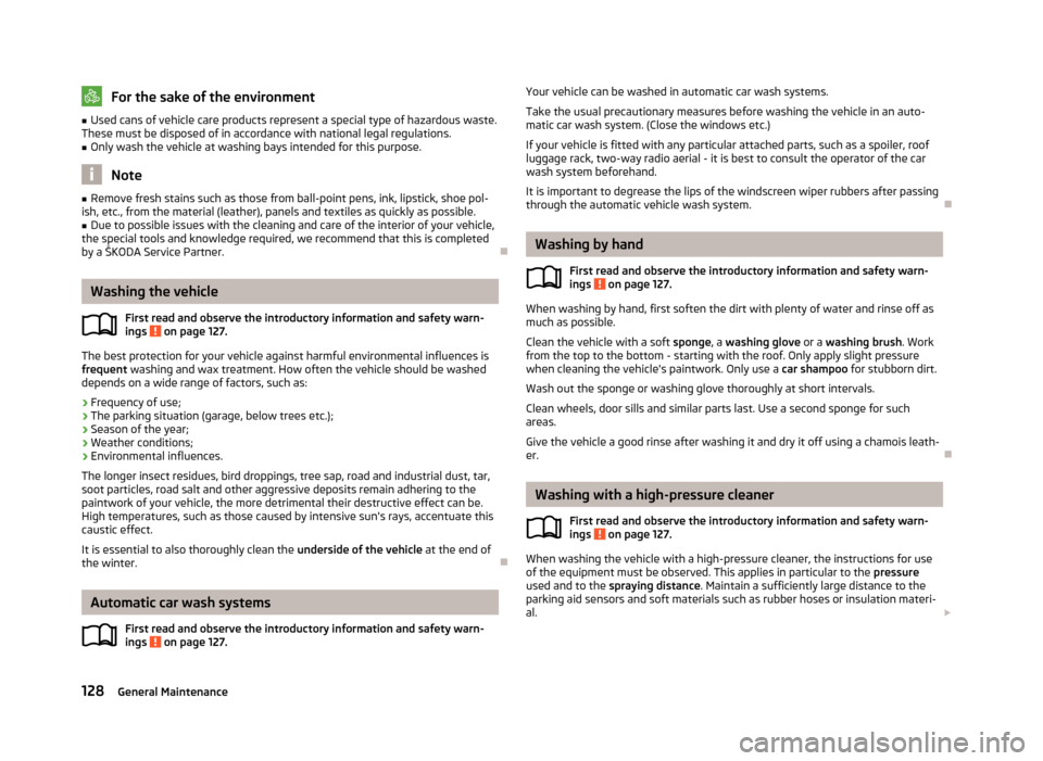 SKODA ROOMSTER 2012 1.G Owners Manual For the sake of the environment
■ Used cans of vehicle care products represent a special type of hazardous waste.
These must be disposed of in accordance with national legal regulations. ■ Only wa