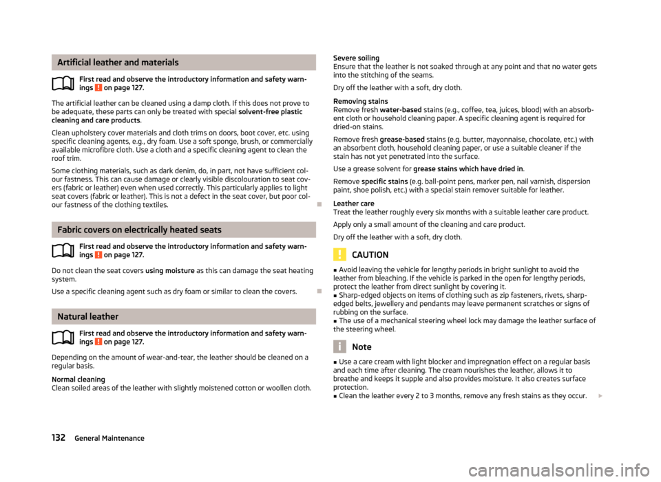 SKODA ROOMSTER 2012 1.G Owners Manual Artificial leather and materials
First read and observe the introductory information and safety warn-
ings   on page 127.
The artificial leather can be cleaned using a damp cloth. If this does not pro
