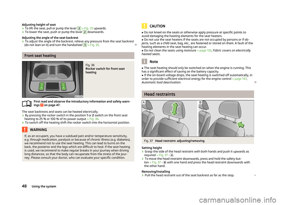 SKODA ROOMSTER 2012 1.G Owners Manual Adjusting height of seat
›
To lift the seat, pull or pump the lever  2
 » Fig. 35 upwards.
› To lower the seat, push or pump the lever  2
 downwards.
Adjusting the angle of the seat backrest
› 