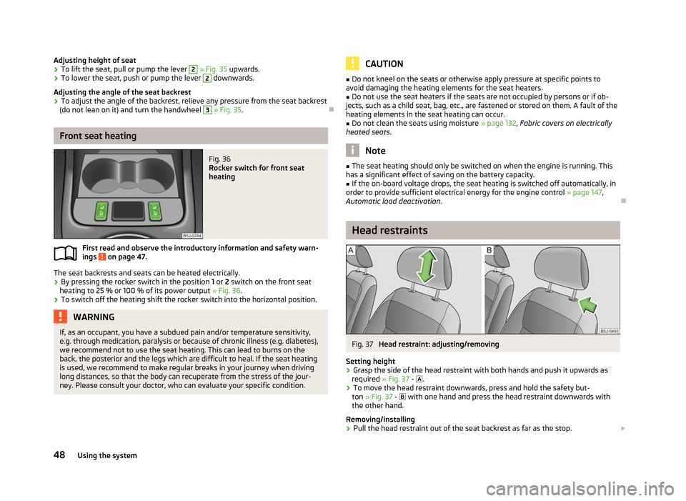 SKODA ROOMSTER 2012 1.G Service Manual Adjusting height of seat
›
To lift the seat, pull or pump the lever 2
» Fig. 35 upwards.
› To lower the seat, push or pump the lever 2
downwards.
Adjusting the angle of the seat backrest
› SKODA ROOMSTER 2012 1.G Service Manual Adjusting height of seat
›
To lift the seat, pull or pump the lever 2
» Fig. 35 upwards.
› To lower the seat, push or pump the lever 2
downwards.
Adjusting the angle of the seat backrest
›