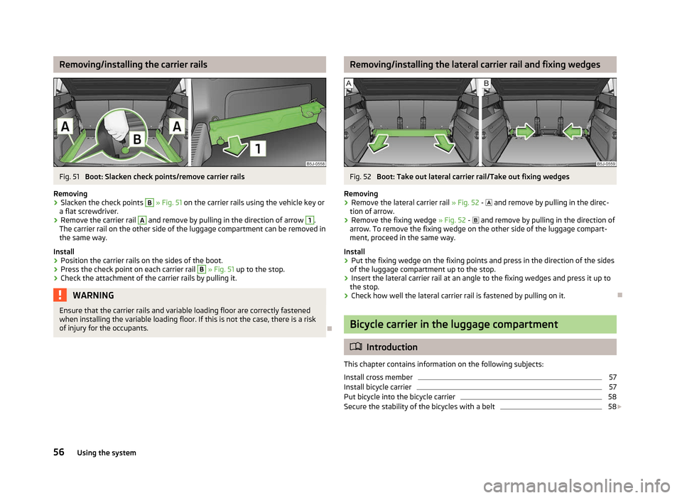 SKODA ROOMSTER 2012 1.G Workshop Manual Removing/installing the carrier rails
Fig. 51 
Boot: Slacken check points/remove carrier rails
Removing
› Slacken the check points  B
 » Fig. 51
 on the carrier rails using the vehicle key or
a fla