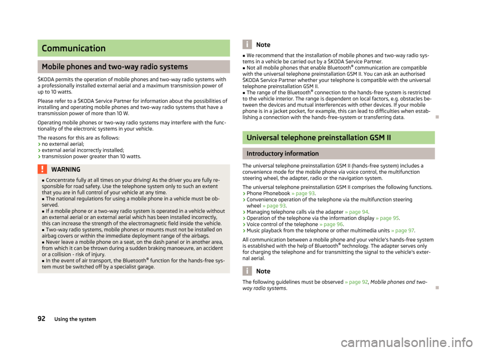 SKODA ROOMSTER 2012 1.G Owners Manual Communication
Mobile phones and two-way radio systems
ŠKODA permits the operation of mobile phones and two-way radio systems with
a professionally installed external aerial and a maximum transmission