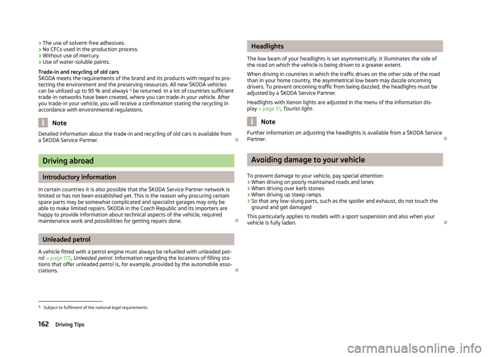 SKODA SUPERB 2012 2.G / (B6/3T) Owners Manual ›
The use of solvent-free adhesives.
› No CFCs used in the production process.
› Without use of mercury.
› Use of water-soluble paints.
Trade-in and recycling of old cars
ŠKODA
 meets the req