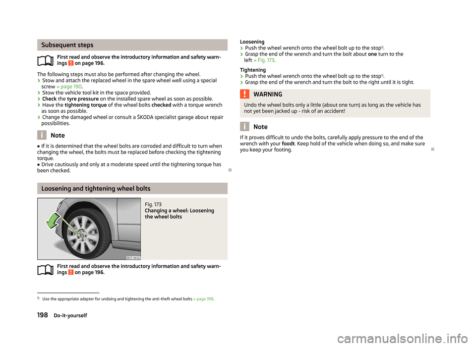 SKODA SUPERB 2012 2.G / (B6/3T) Owners Manual Subsequent steps
First read and observe the introductory information and safety warn-
ings on page 196.
The following steps must also be performed after changing the wheel.
›
Stow and attach the r SKODA SUPERB 2012 2.G / (B6/3T) Owners Manual Subsequent steps
First read and observe the introductory information and safety warn-
ings on page 196.
The following steps must also be performed after changing the wheel.
›
Stow and attach the r
