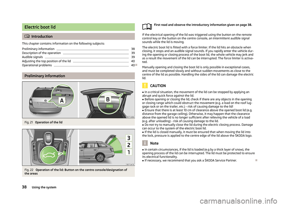 SKODA SUPERB 2012 2.G / (B6/3T) Owners Manual Electric boot lid
ä
Introduction
This chapter contains information on the following subjects:
Preliminary information 38
Description of the operation 39
Audible signals 39
Adjusting the top position 