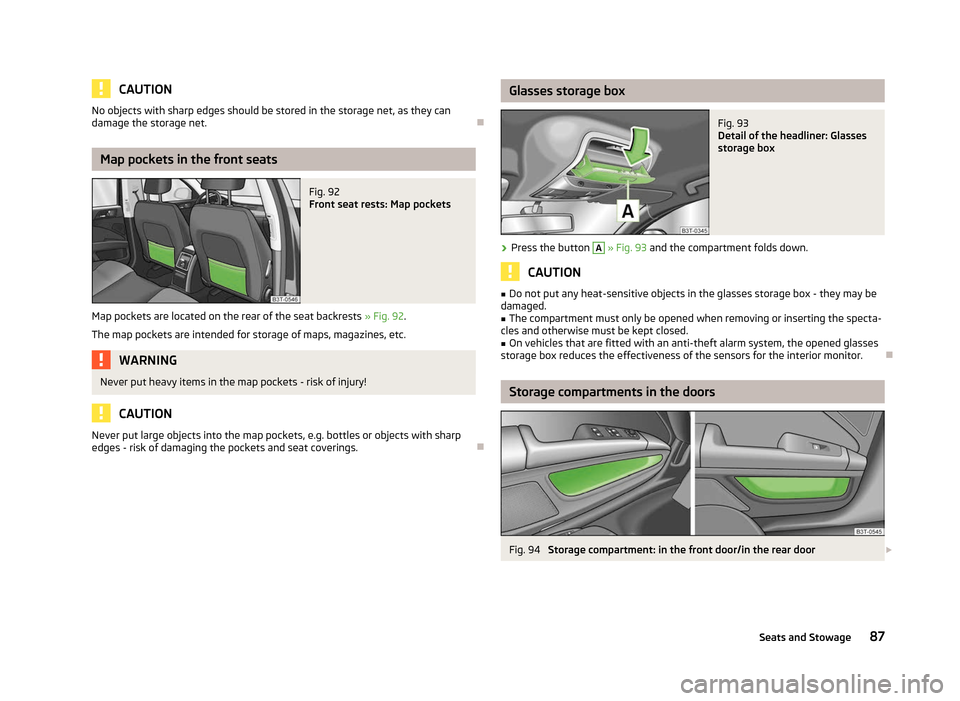 SKODA SUPERB 2012 2.G / (B6/3T) Owners Manual CAUTION
No objects with sharp edges should be stored in the storage net, as they can
damage the storage net. ÐMap pockets in the front seats
Fig. 92 
Front seat rests: Map pockets
Map pockets are loc