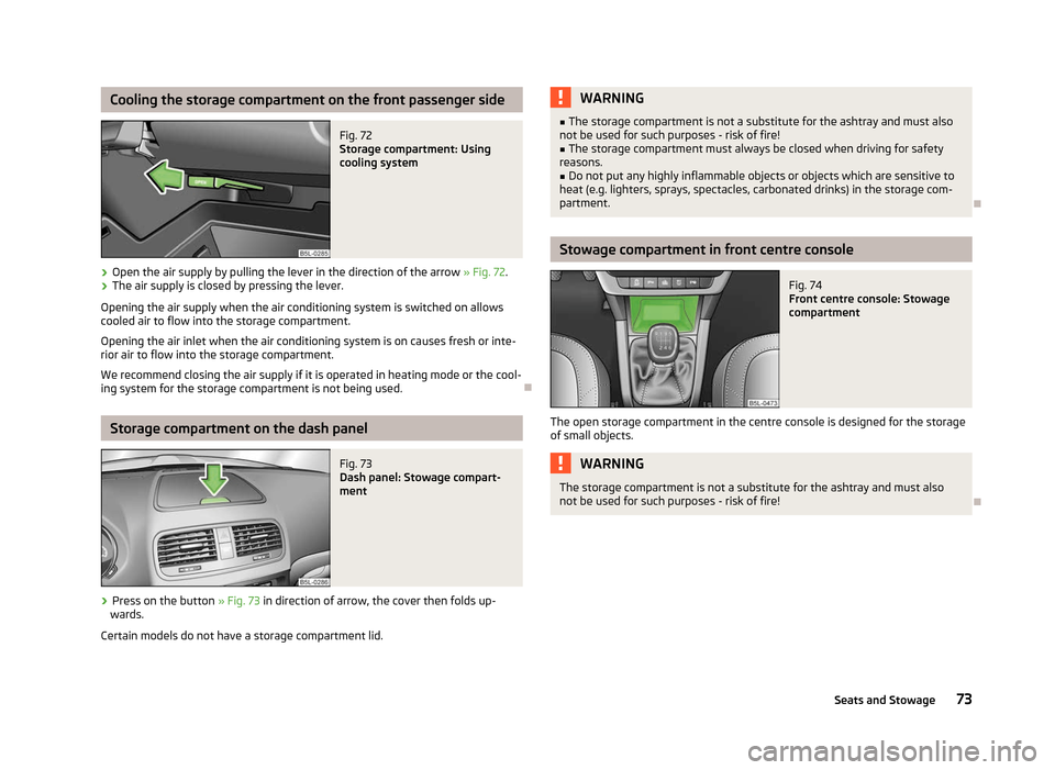SKODA YETI 2012 1.G / 5L Manual PDF Cooling the storage compartment on the front passenger side
Fig. 72
Storage compartment: Using
cooling system
› Open the air supply by pulling the lever in the direction of the arrow
» Fig. 72.
SKODA YETI 2012 1.G / 5L Manual PDF Cooling the storage compartment on the front passenger side
Fig. 72
Storage compartment: Using
cooling system
› Open the air supply by pulling the lever in the direction of the arrow
» Fig. 72.