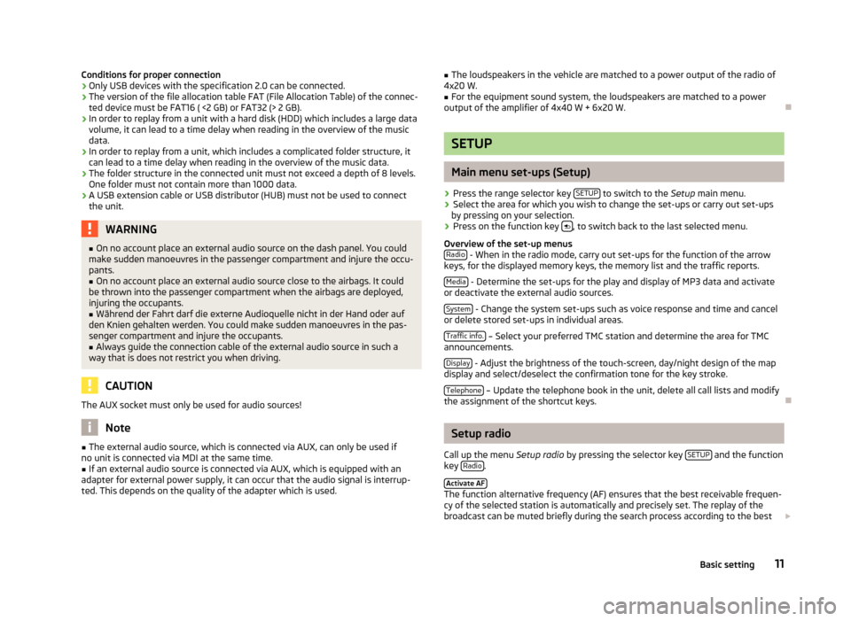 SKODA OCTAVIA 2012 2.G / (1Z) Bolero Car Radio Manual Conditions for proper connection
› Only USB devices with the specification 2.0 can be connected.
› The version of the file allocation table FAT (File Allocation Table) of the connec-
ted device mu