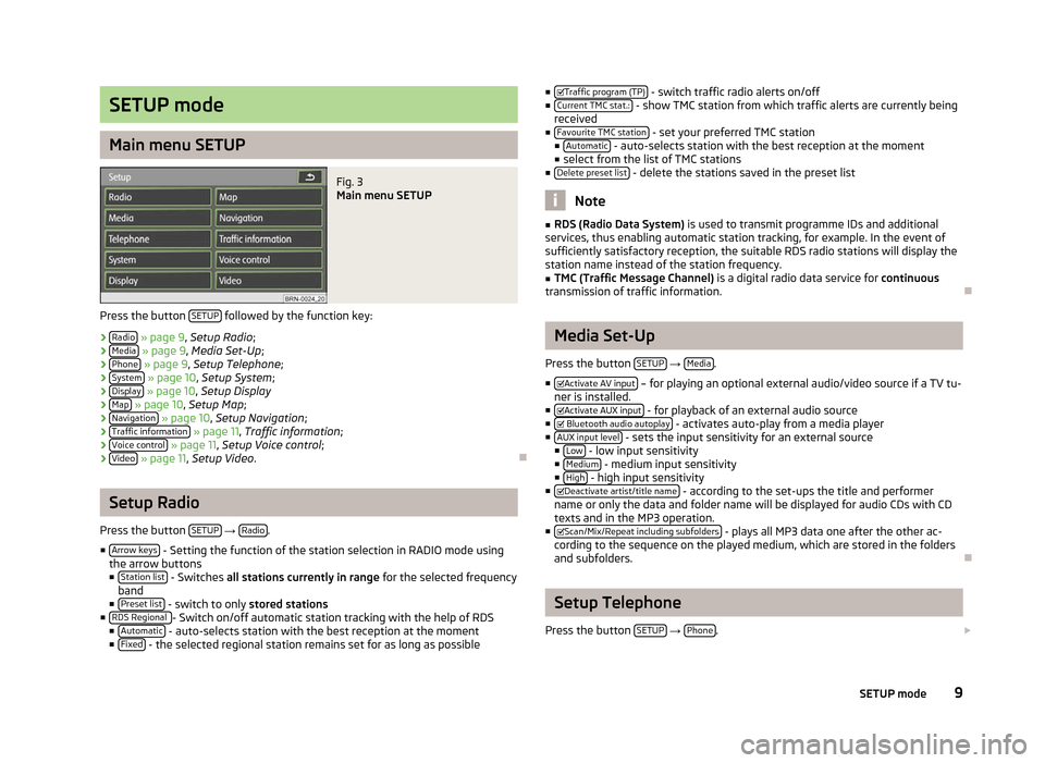 SKODA OCTAVIA 2012 2.G / (1Z) Columbus Navigation System Manual SETUP mode
Main menu SETUP
Fig. 3 
Main menu SETUP
Press the button  SETUP  followed by the function key:
› Radio  » page 9, Setup Radio;
› Media  » page 9, Media Set-Up;
› Phone  » page 9
, 