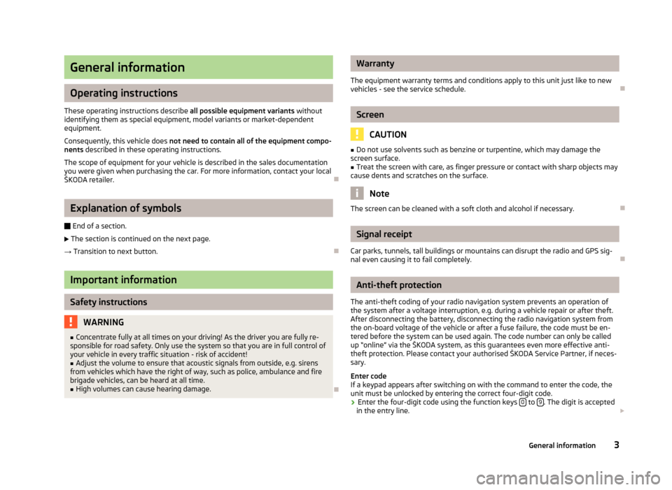 SKODA YETI 2012 1.G / 5L Columbus Navigation System Manual General information
Operating instructions
These operating instructions describe  all possible equipment variants without
identifying them as special equipment, model variants or market-dependent
equi