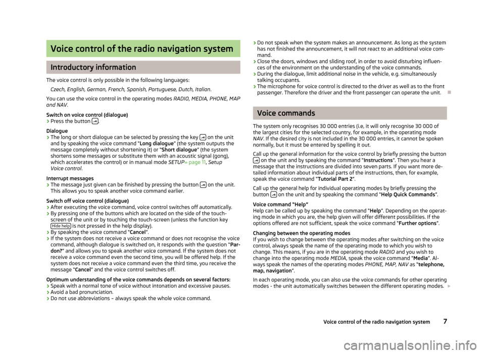 SKODA SUPERB 2012 2.G / (B6/3T) Columbus Navigation System Manual Voice control of the radio navigation system
Introductory information
The voice control is only possible in the following languages: Czech, English, German, French, Spanish, Portuguese, Dutch, Italian