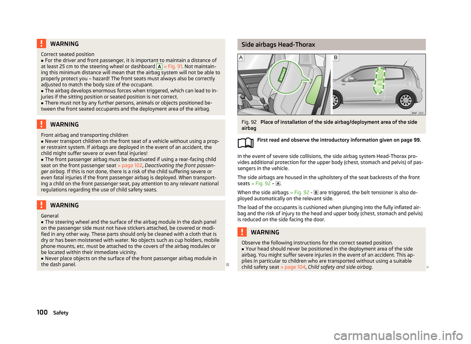 SKODA CITIGO 2013 1.G Owners Manual WARNINGCorrect seated position■For the driver and front passenger, it is important to maintain a distance of
at least 25 cm to the steering wheel or dashboard A
  » Fig. 91 . Not maintain-
ing this