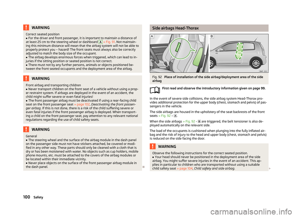 SKODA CITIGO 2013 1.G Owners Manual WARNINGCorrect seated position■For the driver and front passenger, it is important to maintain a distance of
at least 25 cm to the steering wheel or dashboard A
» Fig. 91 . Not maintain-
ing this SKODA CITIGO 2013 1.G Owners Manual WARNINGCorrect seated position■For the driver and front passenger, it is important to maintain a distance of
at least 25 cm to the steering wheel or dashboard A
» Fig. 91 . Not maintain-
ing this