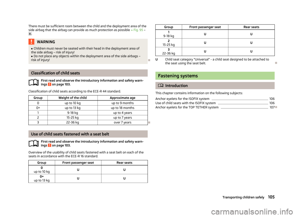 SKODA CITIGO 2013 1.G Owners Manual There must be sufficient room between the child and the deployment area of the
side airbag that the airbag can provide as much protection as possible » Fig. 95 –
.WARNING■
Children must neve SKODA CITIGO 2013 1.G Owners Manual There must be sufficient room between the child and the deployment area of the
side airbag that the airbag can provide as much protection as possible » Fig. 95 –
.WARNING■
Children must neve