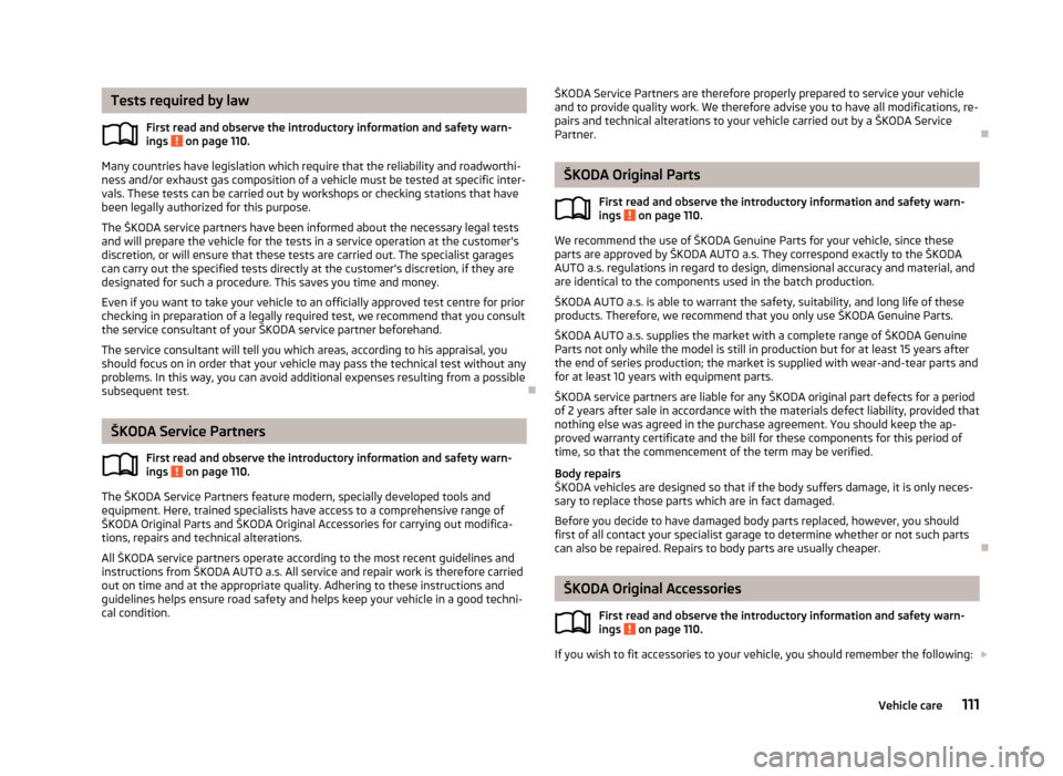 SKODA CITIGO 2013 1.G Owners Manual Tests required by lawFirst read and observe the introductory information and safety warn-ings
on page 110.
Many countries have legislation which require that the reliability and roadworthi- ness and SKODA CITIGO 2013 1.G Owners Manual Tests required by lawFirst read and observe the introductory information and safety warn-ings
on page 110.
Many countries have legislation which require that the reliability and roadworthi- ness and
