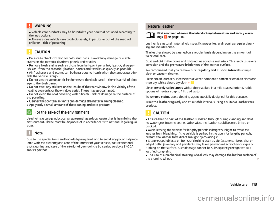 SKODA CITIGO 2013 1.G Owners Manual WARNING■Vehicle care products may be harmful to your health if not used according to
the instructions.■
Always store vehicle care products safely, in particular out of the reach of
children – ri