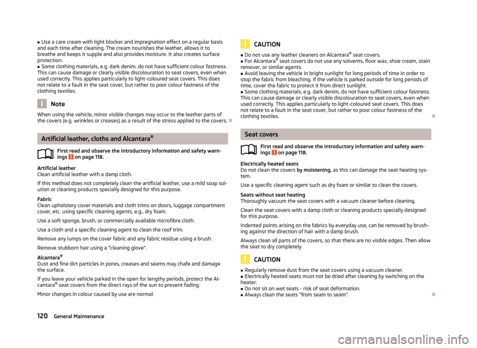 SKODA CITIGO 2013 1.G Owners Manual ■Use a care cream with light blocker and impregnation effect on a regular basis
and each time after cleaning. The cream nourishes the leather, allows it to
breathe and keeps it supple and also provi