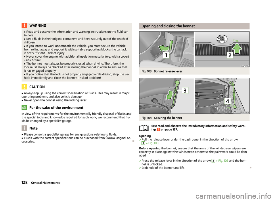 SKODA CITIGO 2013 1.G Owners Manual WARNING■Read and observe the information and warning instructions on the fluid con-
tainers.■
Keep fluids in their original containers and keep securely out of the reach of
children!
■
If you in SKODA CITIGO 2013 1.G Owners Manual WARNING■Read and observe the information and warning instructions on the fluid con-
tainers.■
Keep fluids in their original containers and keep securely out of the reach of
children!
■
If you in