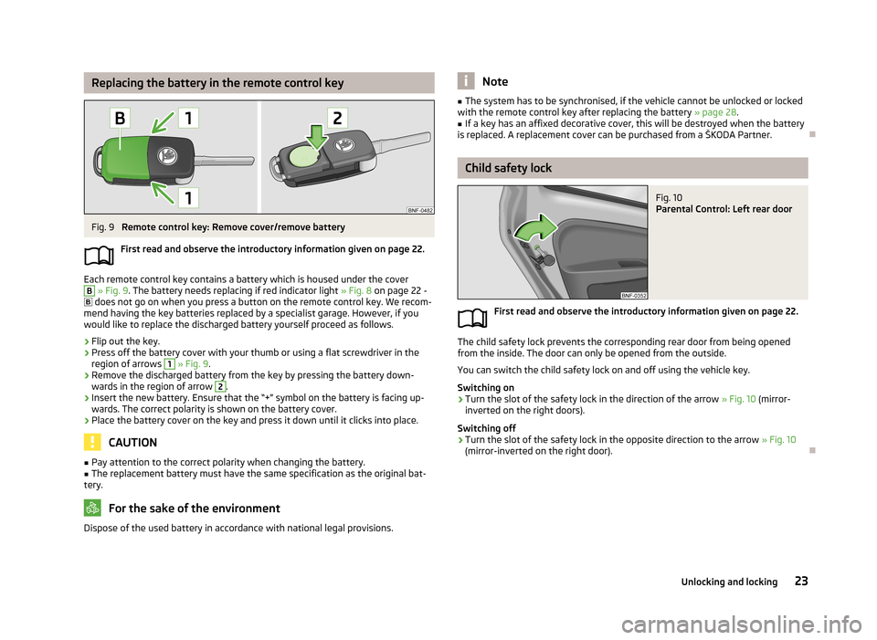 SKODA CITIGO 2013 1.G Owners Guide Replacing the battery in the remote control keyFig. 9
Remote control key: Remove cover/remove battery
First read and observe the introductory information given on page 22.
Each remote control key con SKODA CITIGO 2013 1.G Owners Guide Replacing the battery in the remote control keyFig. 9
Remote control key: Remove cover/remove battery
First read and observe the introductory information given on page 22.
Each remote control key con