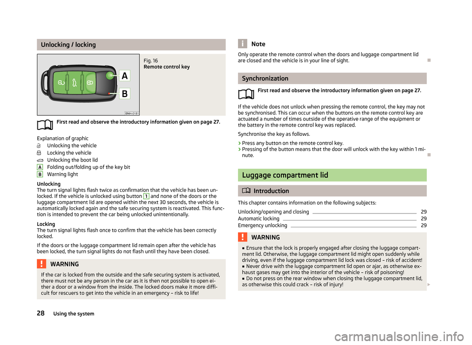 SKODA CITIGO 2013 1.G Owners Manual Unlocking / lockingFig. 16 
Remote control key
First read and observe the introductory information given on page 27.
Explanation of graphicUnlocking the vehicle
Locking the vehicle
Unlocking the boot 