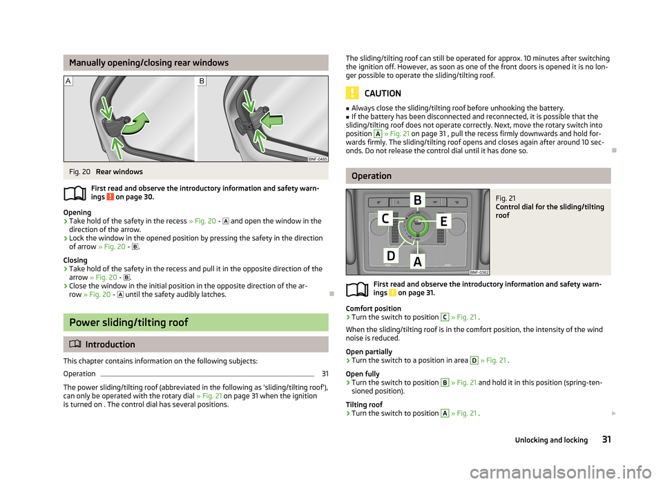 SKODA CITIGO 2013 1.G Owners Guide Manually opening/closing rear windowsFig. 20 
Rear windows
First read and observe the introductory information and safety warn-
ings 
 on page 30.
Opening
›
Take hold of the safety in the recess  »