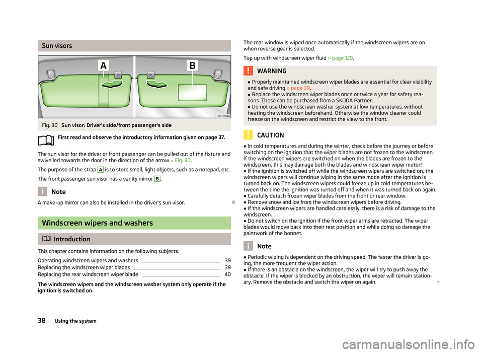 SKODA CITIGO 2013 1.G Owners Manual Sun visorsFig. 30 
Sun visor: Drivers side/front passengers side
First read and observe the introductory information given on page 37.
The sun visor for the driver or front passenger can be pulled o