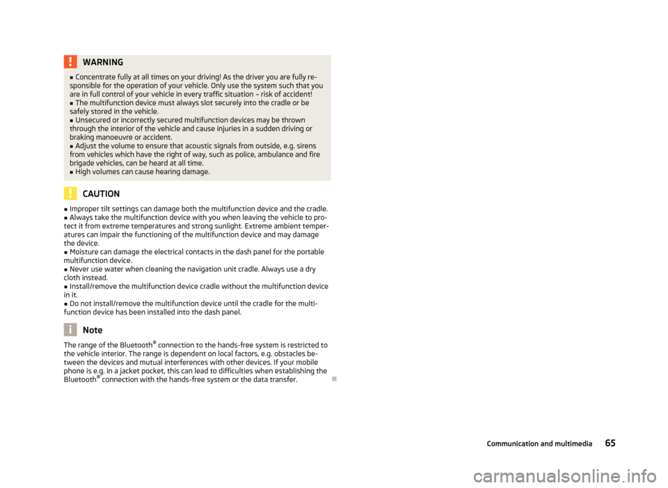 SKODA CITIGO 2013 1.G Service Manual WARNING■Concentrate fully at all times on your driving! As the driver you are fully re-
sponsible for the operation of your vehicle. Only use the system such that you
are in full control of your veh