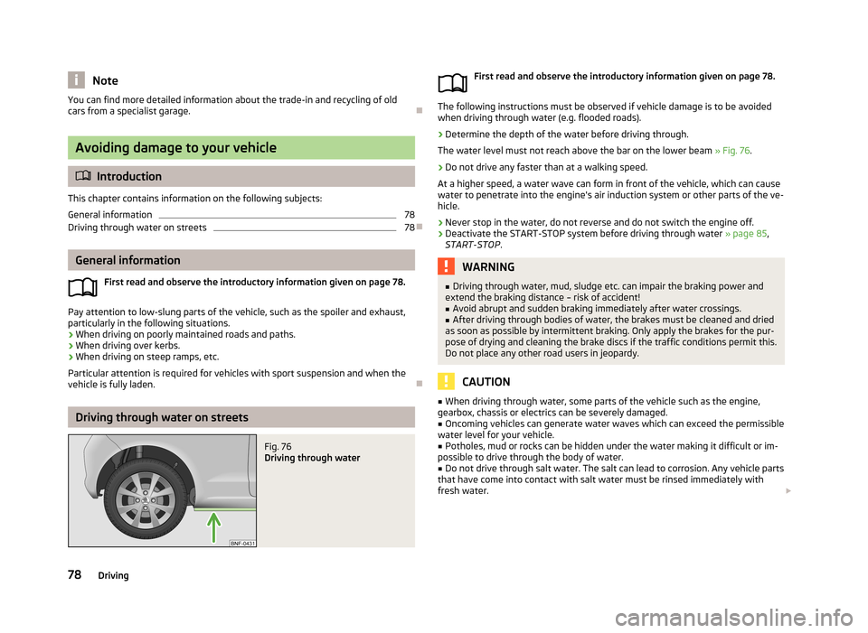 SKODA CITIGO 2013 1.G Owners Manual NoteYou can find more detailed information about the trade-in and recycling of old
cars from a specialist garage.
Avoiding damage to your vehicle
 Introduction
This chapter contains information 