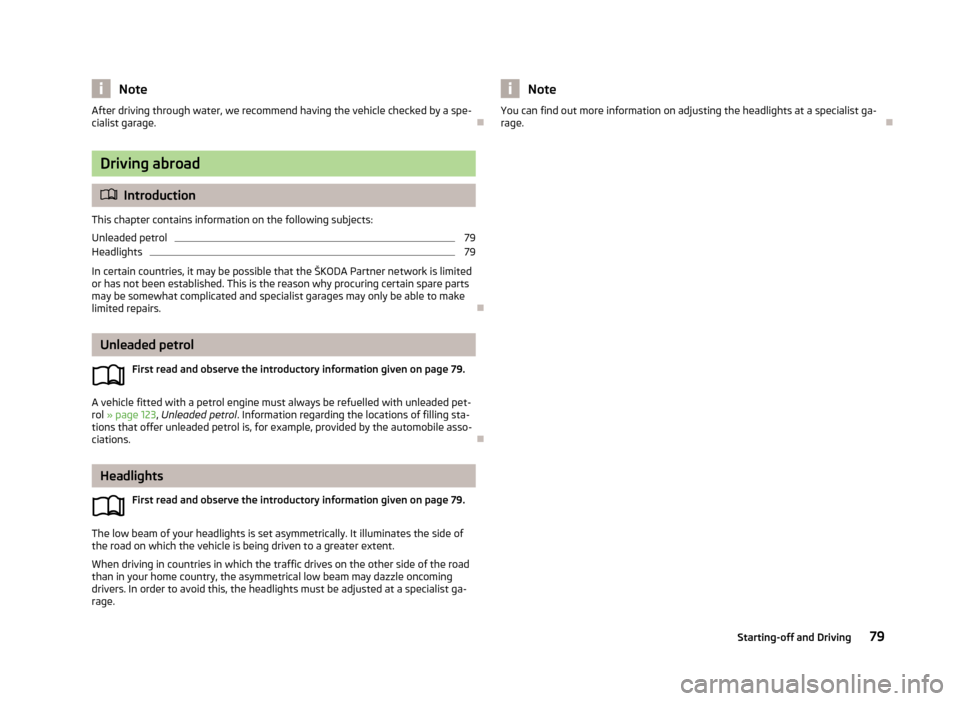 SKODA CITIGO 2013 1.G Manual Online NoteAfter driving through water, we recommend having the vehicle checked by a spe-
cialist garage.
Driving abroad
 Introduction
This chapter contains information on the following subjects:
Unlea