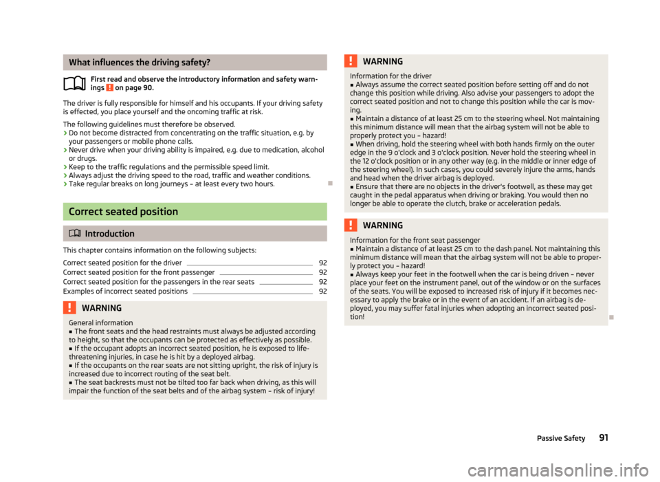 SKODA CITIGO 2013 1.G Owners Guide What influences the driving safety?First read and observe the introductory information and safety warn-ings 
 on page 90.
The driver is fully responsible for himself and his occupants. If your driving