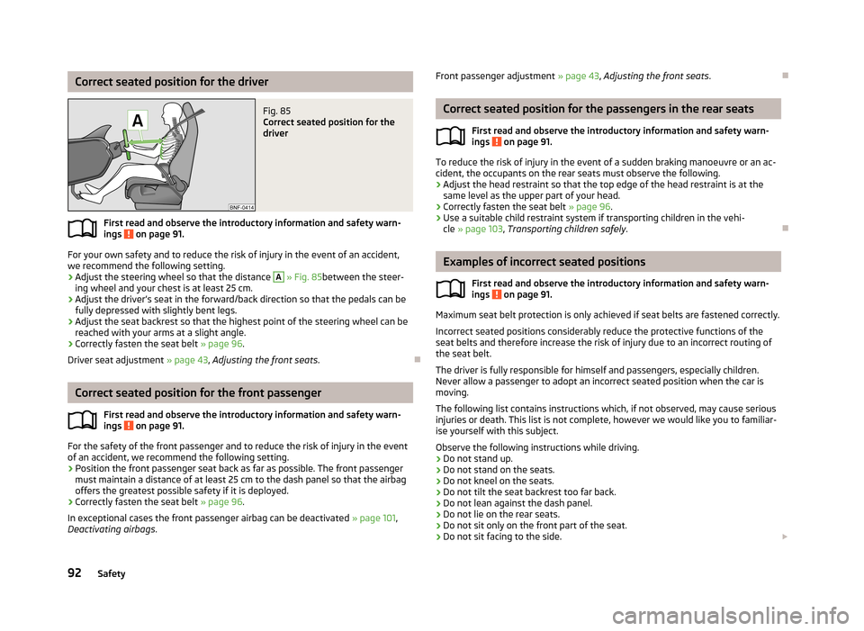 SKODA CITIGO 2013 1.G Owners Guide Correct seated position for the driverFig. 85 
Correct seated position for the
driver
First read and observe the introductory information and safety warn-
ings  on page 91.
For your own safety and to 