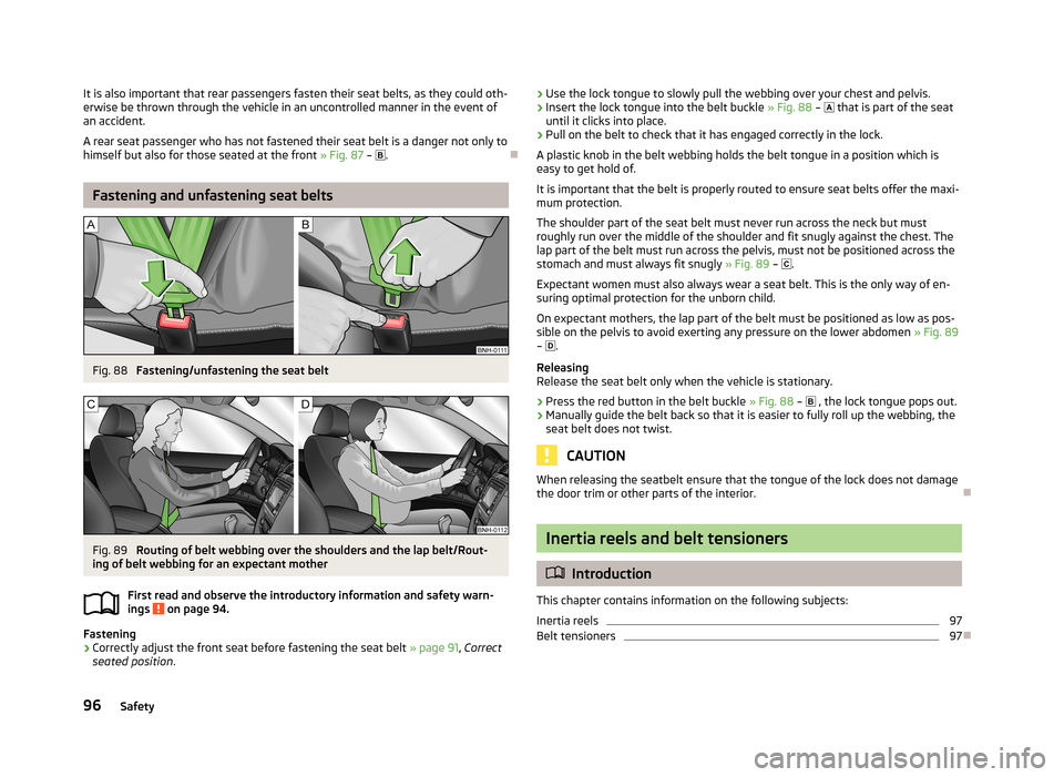 SKODA CITIGO 2013 1.G Owners Manual It is also important that rear passengers fasten their seat belts, as they could oth-
erwise be thrown through the vehicle in an uncontrolled manner in the event of
an accident.
A rear seat passenger SKODA CITIGO 2013 1.G Owners Manual It is also important that rear passengers fasten their seat belts, as they could oth-
erwise be thrown through the vehicle in an uncontrolled manner in the event of
an accident.
A rear seat passenger