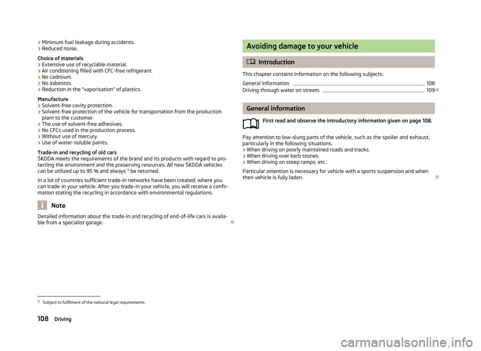 SKODA FABIA 2013 2.G / 5J Owners Manual ›Minimum fuel leakage during accidents.
› Reduced noise.
Choice of materials › Extensive use of recyclable material.
› Air conditioning filled with CFC-free refrigerant.
› No cadmium.
› No