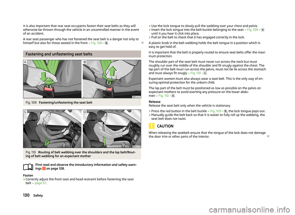 SKODA FABIA 2013 2.G / 5J Owners Manual It is also important that rear seat occupants fasten their seat belts as they willotherwise be thrown through the vehicle in an uncontrolled manner in the eventof an accident.
A rear seat passenger wh