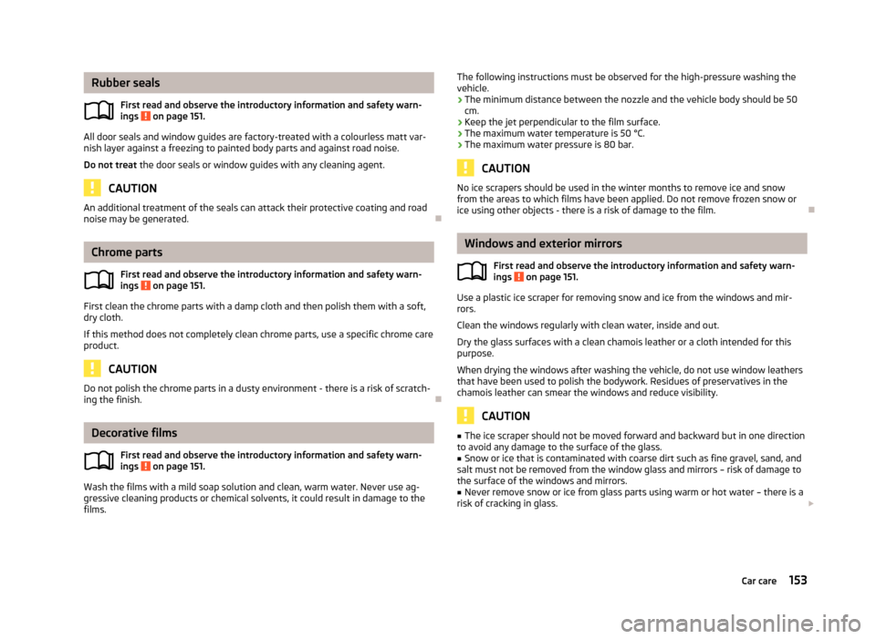 SKODA FABIA 2013 2.G / 5J Owners Manual Rubber sealsFirst read and observe the introductory information and safety warn-
ings 
 on page 151.
All door seals and window guides are factory-treated with a colourless matt var- nish layer against