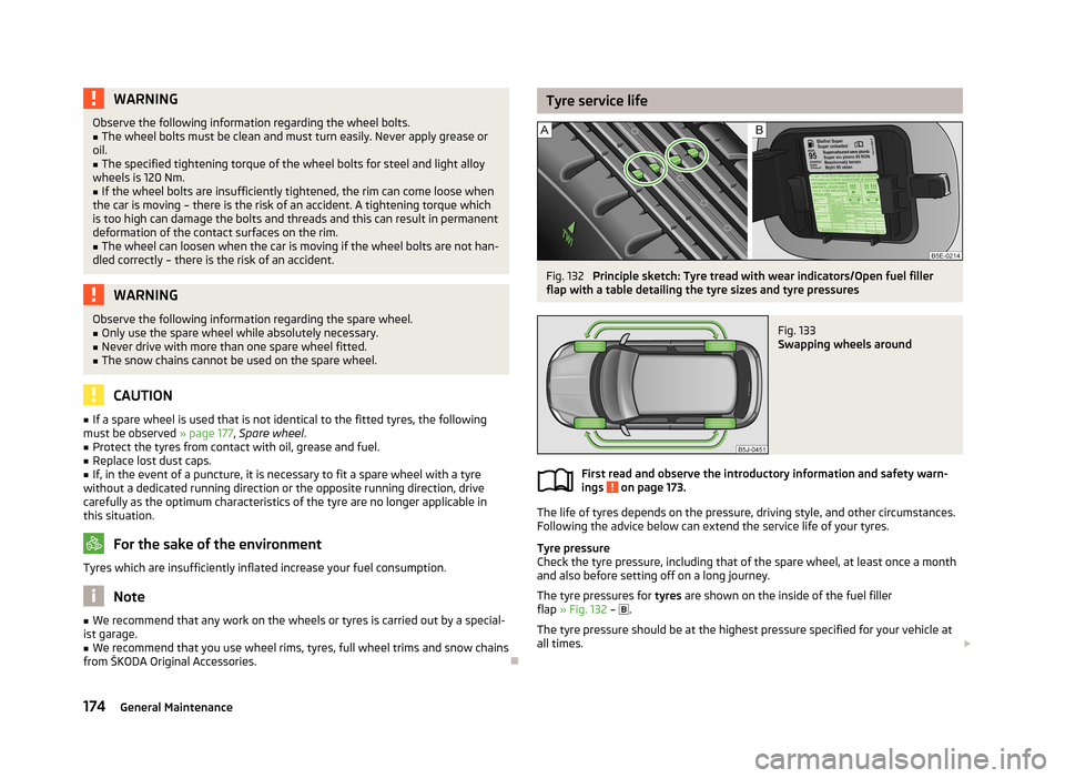 SKODA FABIA 2013 2.G / 5J Owners Manual WARNINGObserve the following information regarding the wheel bolts.■The wheel bolts must be clean and must turn easily. Never apply grease or
oil.■
The specified tightening torque of the wheel bol