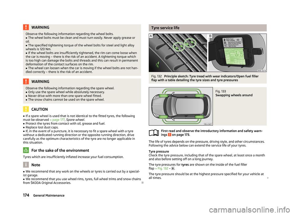 SKODA FABIA 2013 2.G / 5J Owners Manual WARNINGObserve the following information regarding the wheel bolts.■The wheel bolts must be clean and must turn easily. Never apply grease or
oil.■
The specified tightening torque of the wheel bol SKODA FABIA 2013 2.G / 5J Owners Manual WARNINGObserve the following information regarding the wheel bolts.■The wheel bolts must be clean and must turn easily. Never apply grease or
oil.■
The specified tightening torque of the wheel bol