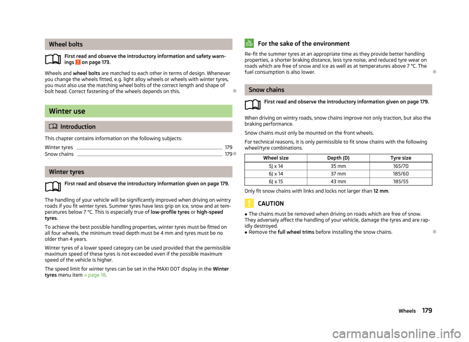 SKODA FABIA 2013 2.G / 5J Owners Manual Wheel boltsFirst read and observe the introductory information and safety warn-ings
on page 173.
Wheels and wheel bolts are matched to each other in terms of design. Whenever
you change the wheels SKODA FABIA 2013 2.G / 5J Owners Manual Wheel boltsFirst read and observe the introductory information and safety warn-ings
on page 173.
Wheels and wheel bolts are matched to each other in terms of design. Whenever
you change the wheels