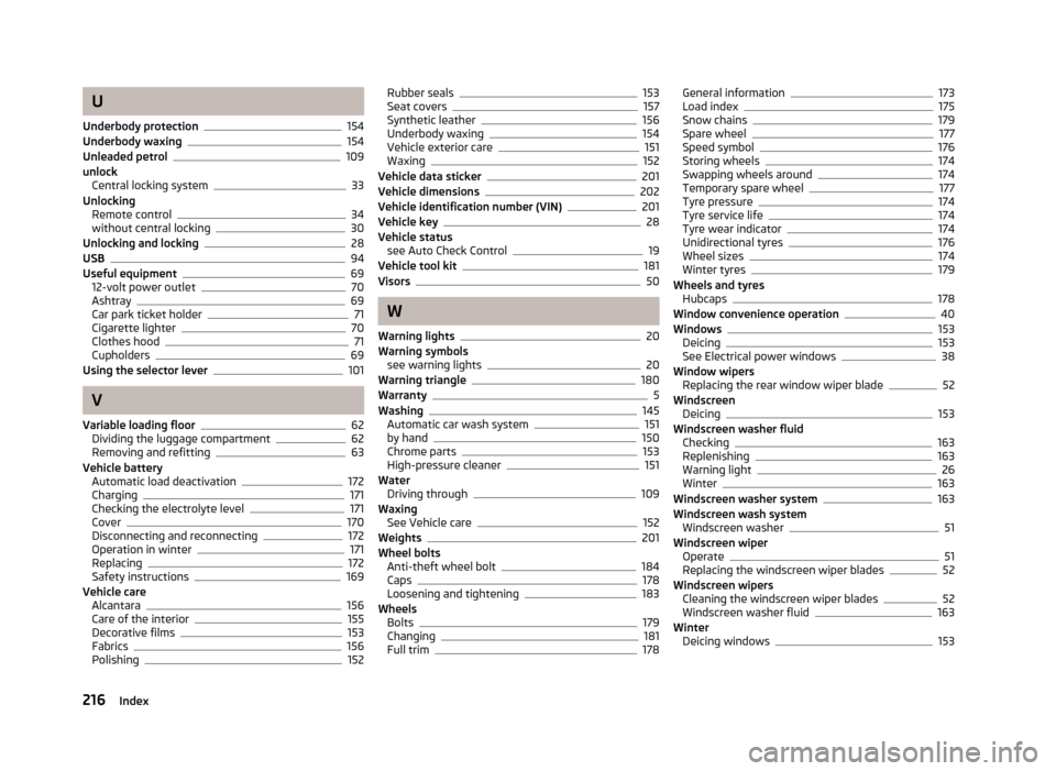 SKODA FABIA 2013 2.G / 5J Service Manual U
Underbody protection
154
Underbody waxing154
Unleaded petrol109
unlock Central locking system
33
Unlocking Remote control
34
without central locking30
Unlocking and locking28
USB94
Useful equipment6