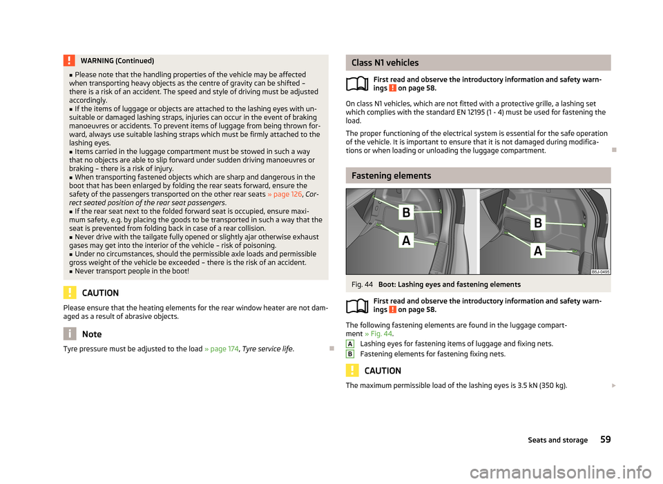 SKODA FABIA 2013 2.G / 5J Owners Manual WARNING (Continued)■Please note that the handling properties of the vehicle may be affected
when transporting heavy objects as the centre of gravity can be shifted –
there is a risk of an accident