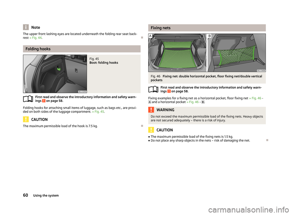 SKODA FABIA 2013 2.G / 5J Repair Manual NoteThe upper front lashing eyes are located underneath the folding rear seat back-
rest » Fig. 44 .
Folding hooks
Fig. 45
Boot: folding hooks
First read and observe the introductory information SKODA FABIA 2013 2.G / 5J Repair Manual NoteThe upper front lashing eyes are located underneath the folding rear seat back-
rest » Fig. 44 .
Folding hooks
Fig. 45
Boot: folding hooks
First read and observe the introductory information