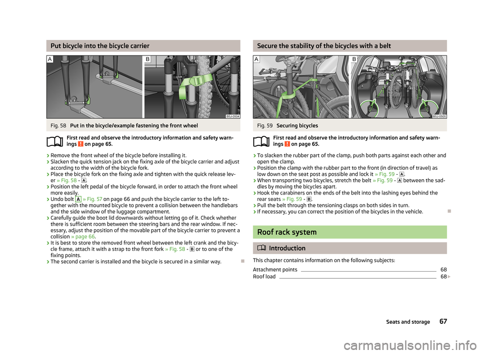 SKODA FABIA 2013 2.G / 5J Repair Manual Put bicycle into the bicycle carrierFig. 58 
Put in the bicycle/example fastening the front wheel
First read and observe the introductory information and safety warn-
ings 
 on page 65.
›
Remove the