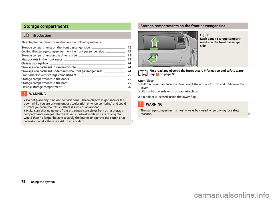 SKODA FABIA 2013 2.G / 5J Manual PDF Storage compartments
Introduction
This chapter contains information on the following subjects:
Storage compartments on the front passenger side
72
Cooling the storage compartment on the front passe