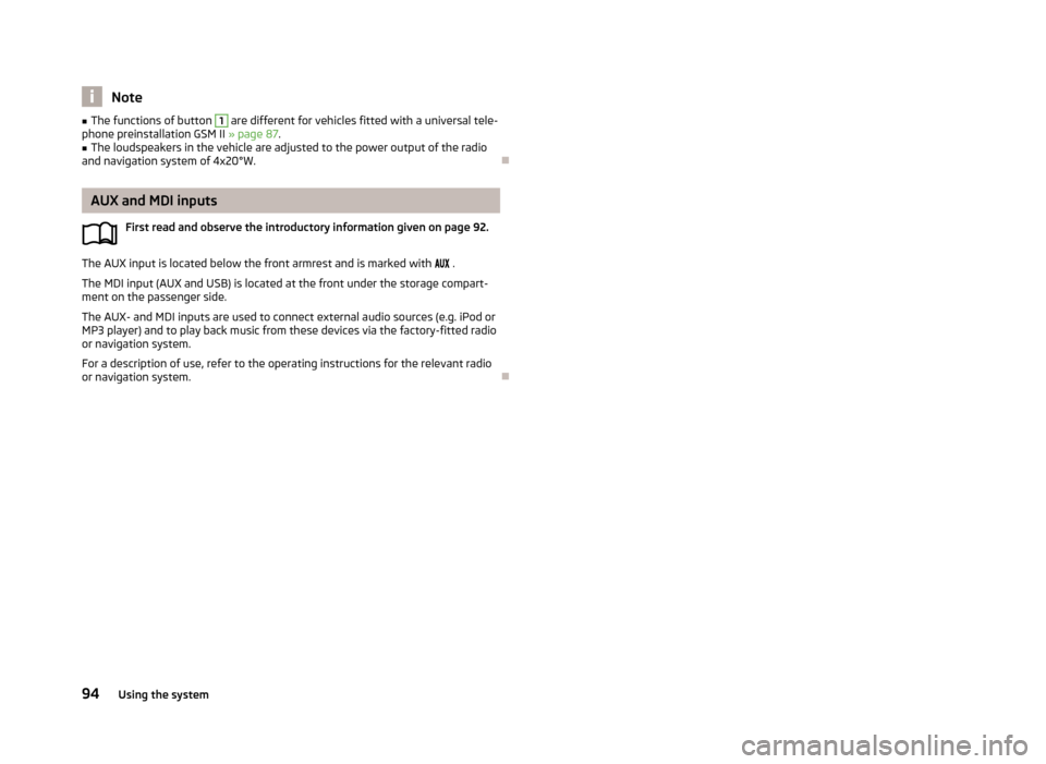 SKODA FABIA 2013 2.G / 5J Owners Manual Note■The functions of button 1 are different for vehicles fitted with a universal tele-
phone preinstallation GSM II  » page 87.■
The loudspeakers in the vehicle are adjusted to the power output 