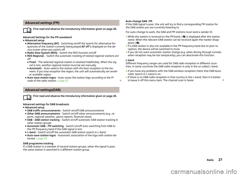 SKODA OCTAVIA 2013 3.G / (5E) Amundsen Navigation System Manual Advanced settings (FM)First read and observe the introductory information given on page 26.
Advanced Settings for the FM waveband■ Advanced setup
■ Alternative frequency (AF) - Switching on/off t SKODA OCTAVIA 2013 3.G / (5E) Amundsen Navigation System Manual Advanced settings (FM)First read and observe the introductory information given on page 26.
Advanced Settings for the FM waveband■ Advanced setup
■ Alternative frequency (AF) - Switching on/off t
