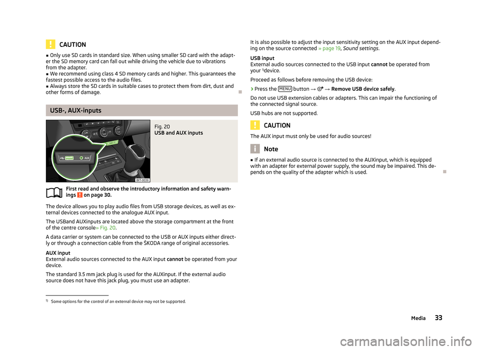 SKODA OCTAVIA 2013 3.G / (5E) Amundsen Navigation System Manual CAUTION■Only use SD cards in standard size. When using smaller SD card with the adapt-
er the SD memory card can fall out while driving the vehicle due to vibrations
from the adapter.■
We recommen SKODA OCTAVIA 2013 3.G / (5E) Amundsen Navigation System Manual CAUTION■Only use SD cards in standard size. When using smaller SD card with the adapt-
er the SD memory card can fall out while driving the vehicle due to vibrations
from the adapter.■
We recommen