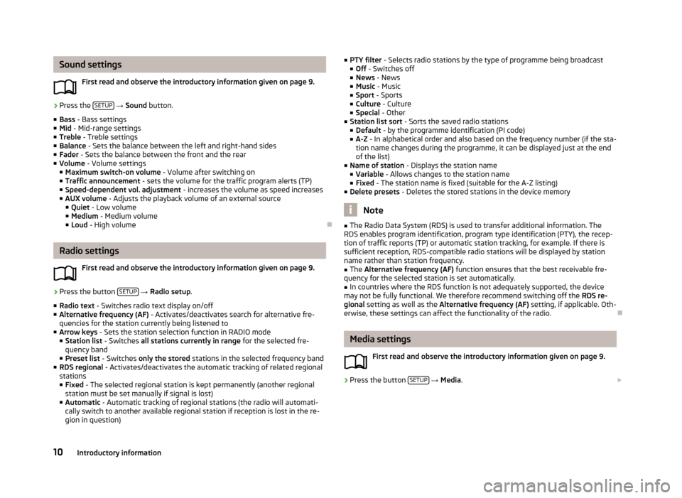 SKODA OCTAVIA 2013 3.G / (5E) Blues Car Radio Manual Sound settingsFirst read and observe the introductory information given on page 9.›
Press the  SETUP 
→  Sound  button.
■ Bass  - Bass settings
■ Mid  - Mid-range settings
■ Treble  - Treble