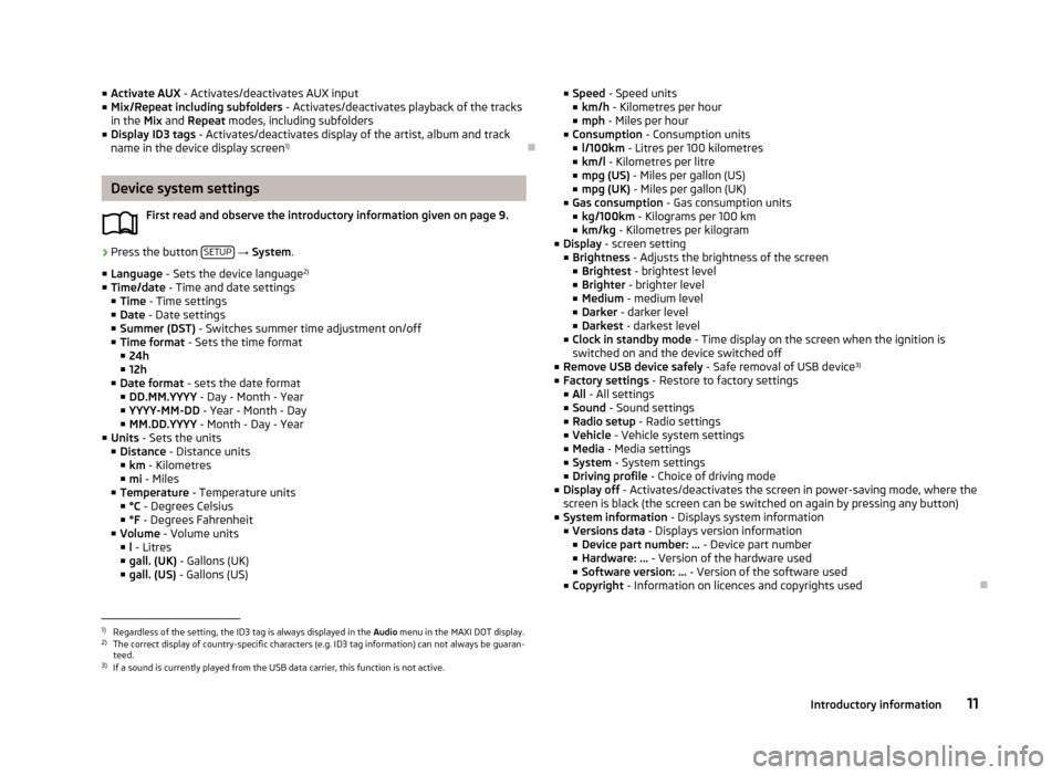 SKODA OCTAVIA 2013 3.G / (5E) Blues Car Radio Manual ■Activate AUX  - Activates/deactivates AUX input
■ Mix/Repeat including subfolders  - Activates/deactivates playback of the tracks
in the  Mix and  Repeat  modes, including subfolders
■ Display 