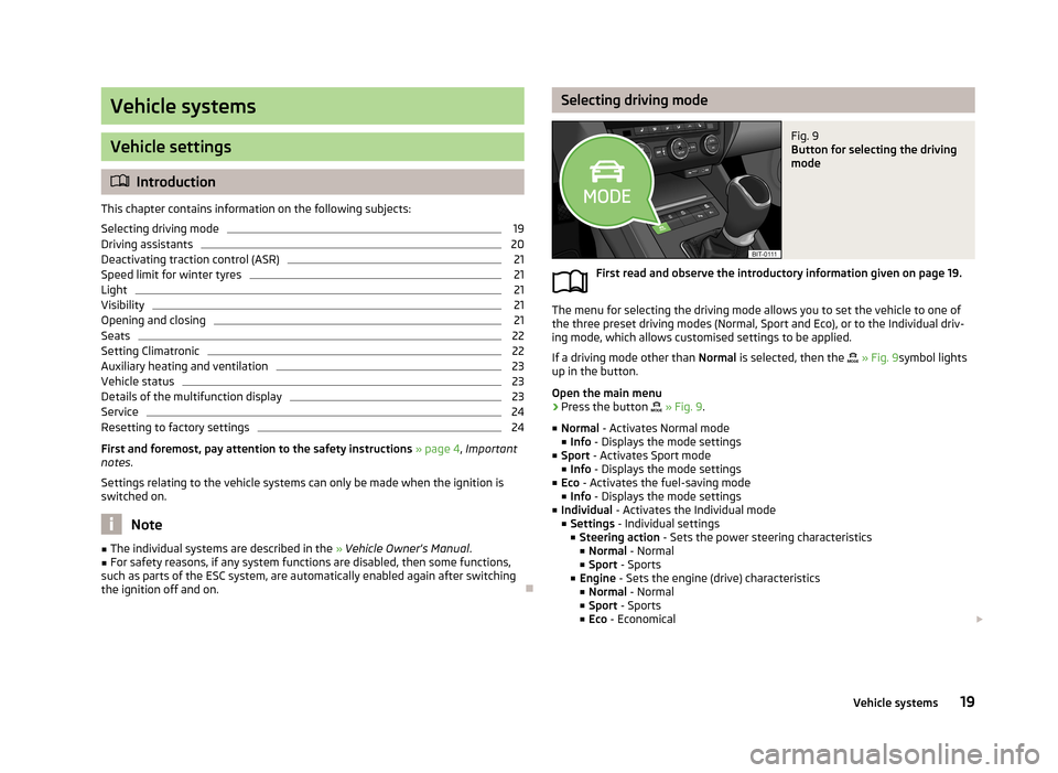 SKODA OCTAVIA 2013 3.G / (5E) Blues Car Radio Manual Vehicle systems
Vehicle settings
Introduction
This chapter contains information on the following subjects:
Selecting driving mode
19
Driving assistants
20
Deactivating traction control (ASR)
21
Spe SKODA OCTAVIA 2013 3.G / (5E) Blues Car Radio Manual Vehicle systems
Vehicle settings
Introduction
This chapter contains information on the following subjects:
Selecting driving mode
19
Driving assistants
20
Deactivating traction control (ASR)
21
Spe