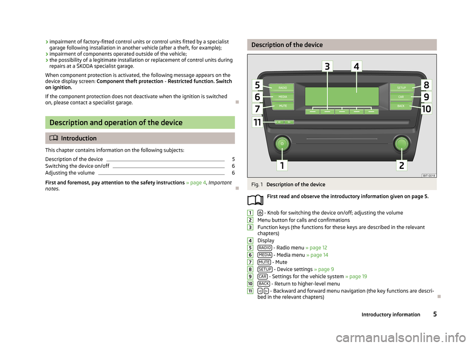 SKODA OCTAVIA 2013 3.G / (5E) Blues Car Radio Manual ›impairment of factory-fitted control units or control units fitted by a specialist
garage following installation in another vehicle (after a theft, for example);
› impairment of components operat